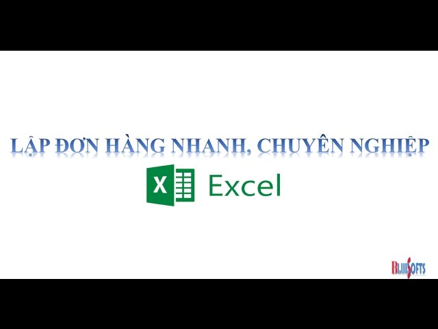 Lập đơn hàng, báo giá nhanh, chuyên nghiệp trên Excel